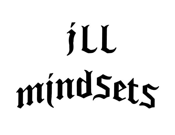 ILL MINDSETS